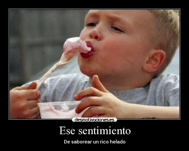 Ese sentimiento - De saborear un rico helado