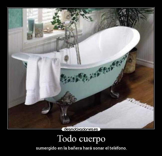 Todo cuerpo - sumergido en la bañera hará sonar el teléfono.