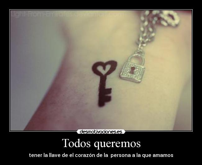 Todos queremos - tener la llave de el corazón de la  persona a la que amamos