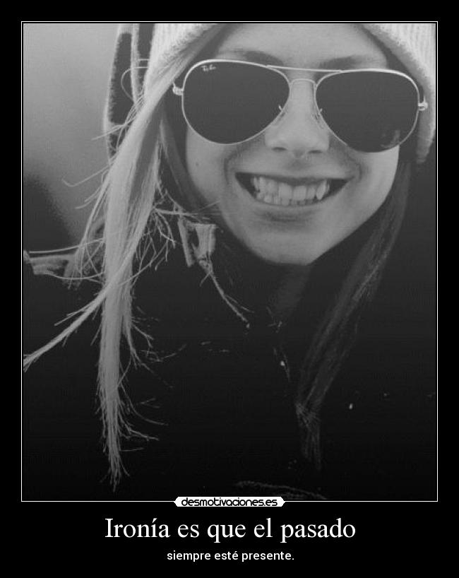 Ironía es que el pasado - 