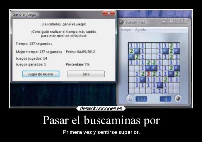 Pasar el buscaminas por - Primera vez y sentirse superior.