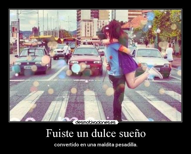 carteles fuiste dulce sueno desmotivaciones