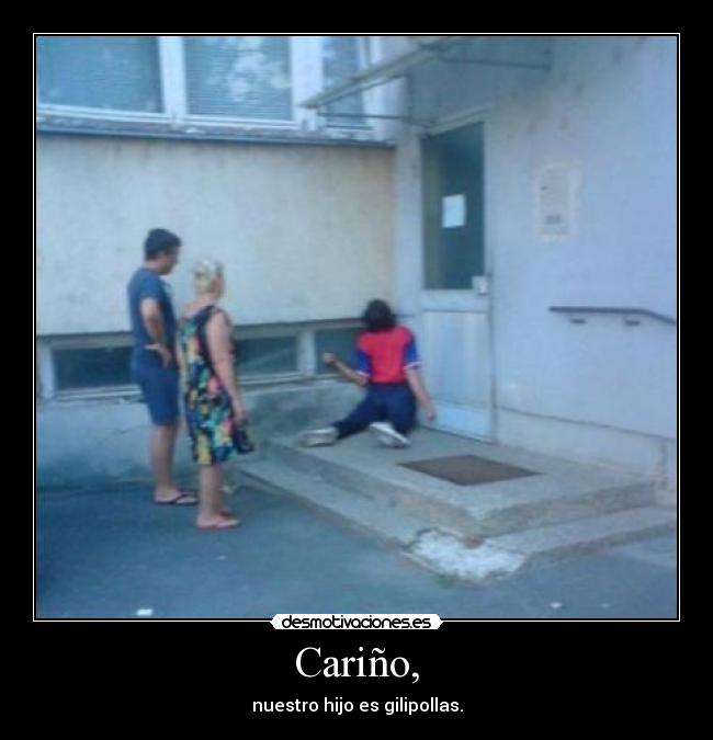 Cariño, - nuestro hijo es gilipollas.