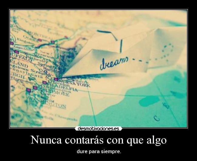 Nunca contarás con que algo -