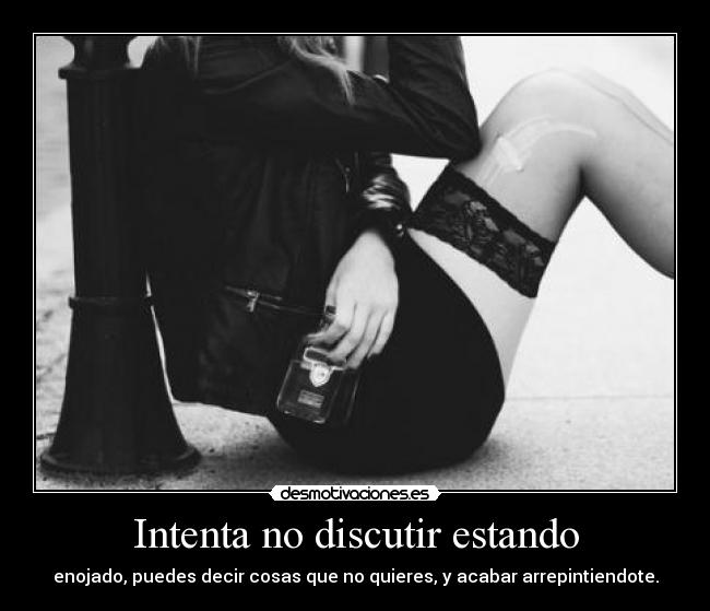 Intenta no discutir estando -