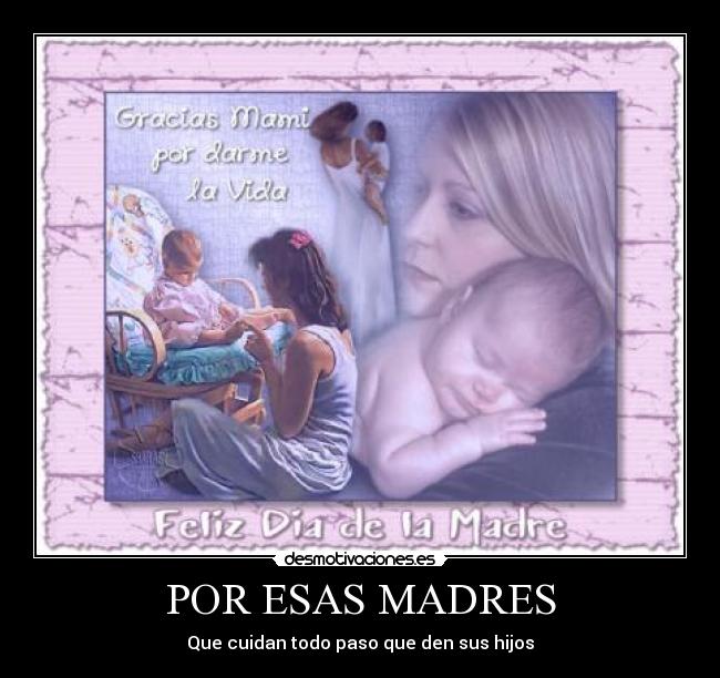 POR ESAS MADRES - Que cuidan todo paso que den sus hijos