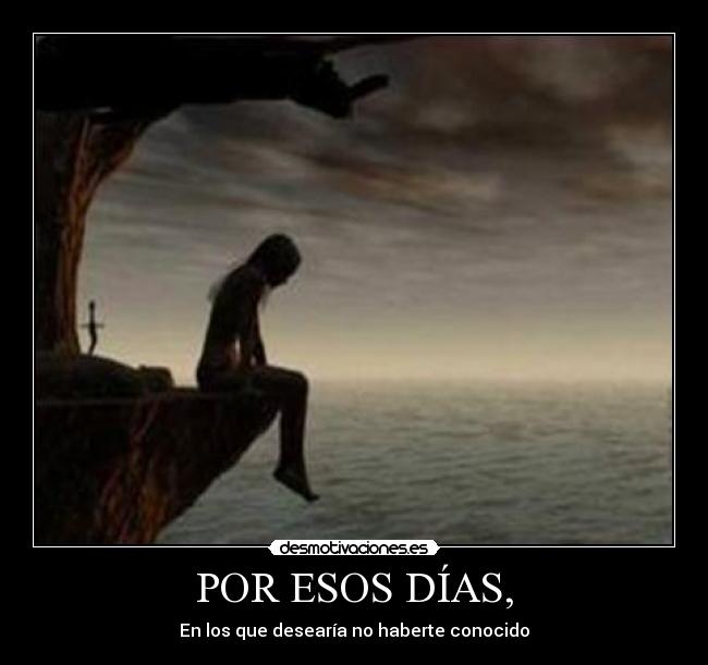 POR ESOS DÍAS, -