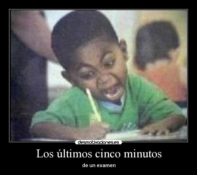 Los últimos cinco minutos - de un examen