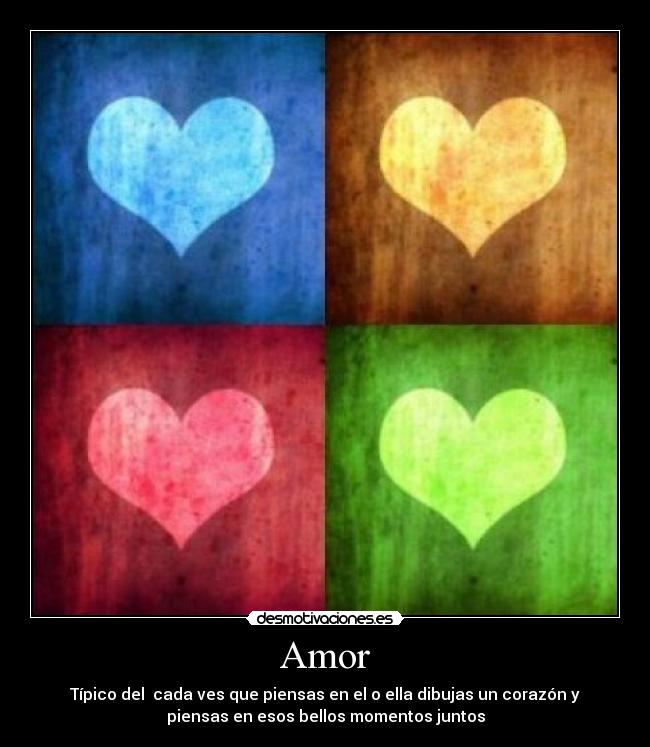 Amor - Típico del cada ves que piensas en el o ella dibujas un corazón y
piensas en esos bellos momentos juntos