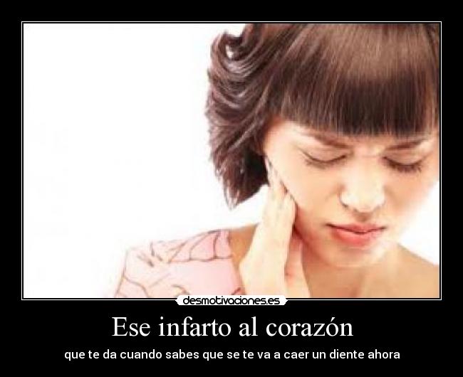 Ese infarto al corazón - que te da cuando sabes que se te va a caer un diente ahora
