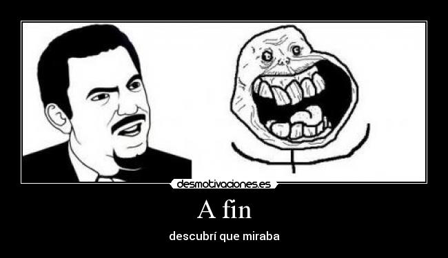 A fin - descubrí que miraba