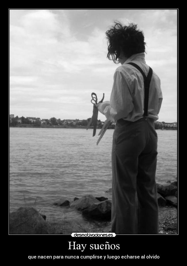 Hay sueños - que nacen para nunca cumplirse y luego echarse al olvido