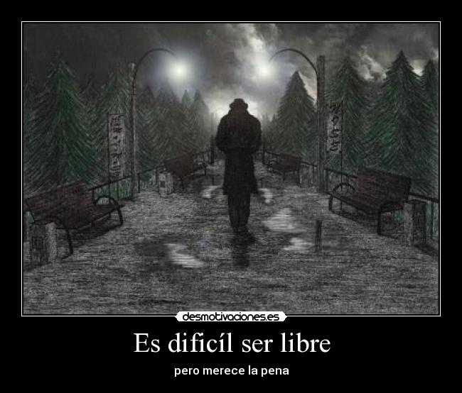 Es dificíl ser libre - pero merece la pena