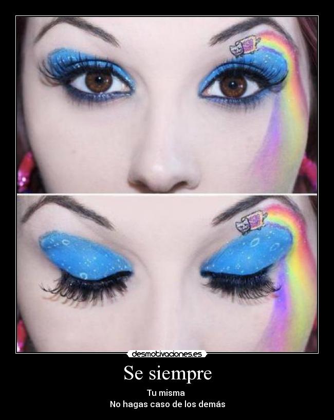 Se siempre - Tu misma
No hagas caso de los demás