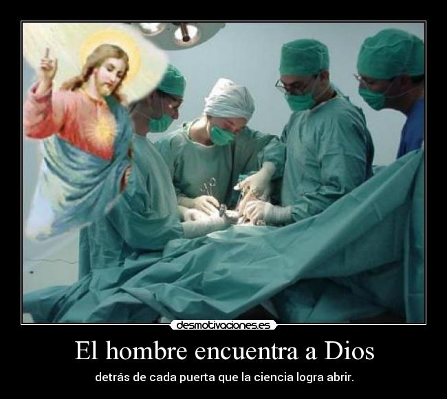El hombre encuentra a Dios - detrás de cada puerta que la ciencia logra abrir.