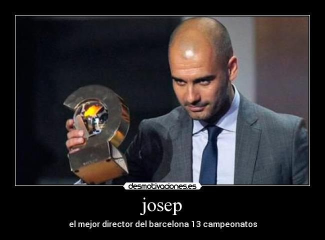 josep - el mejor director del barcelona 13 campeonatos