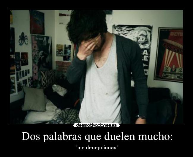 Dos palabras que duelen mucho: - me decepcionas
