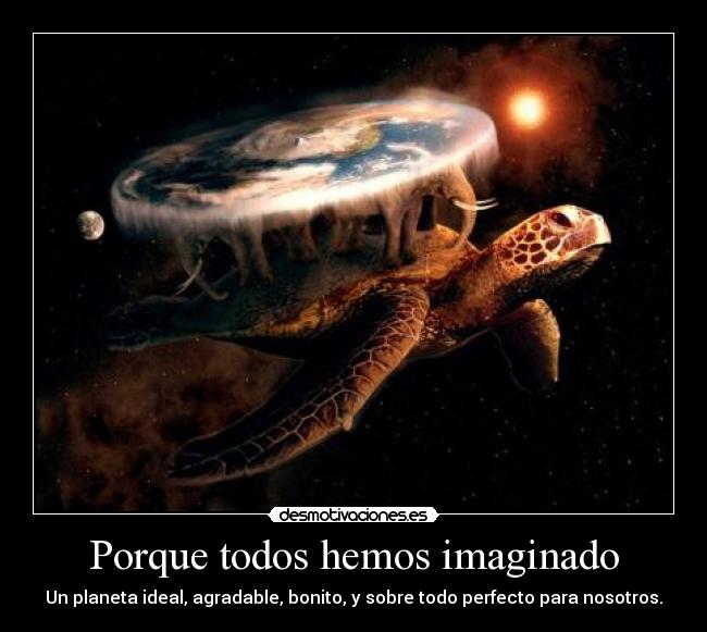 Porque todos hemos imaginado -