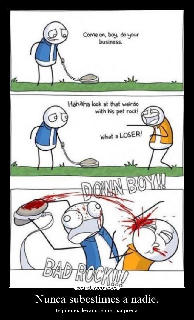 Nunca subestimes a nadie, -