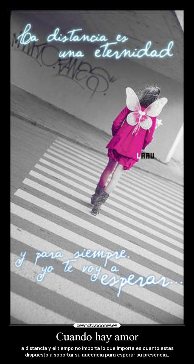 Cuando hay amor - a distancia y el tiempo no importa lo que importa es cuanto estas
dispuesto a soportar su aucencia para esperar su presencia..♥
