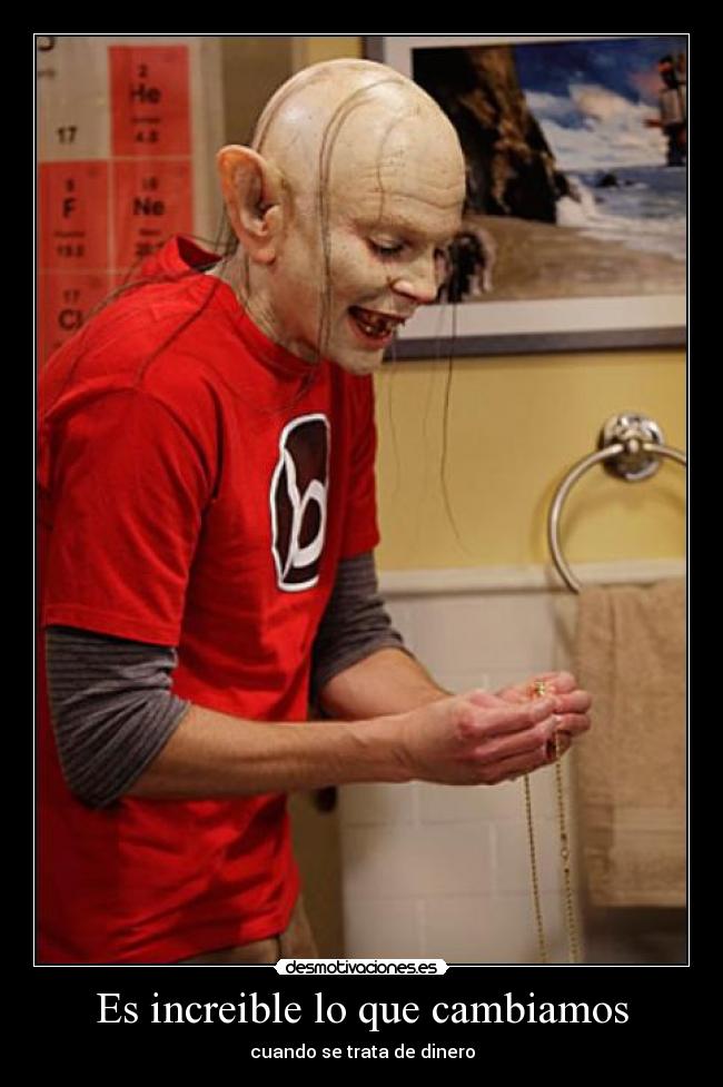 Es increible lo que cambiamos - cuando se trata de dinero
