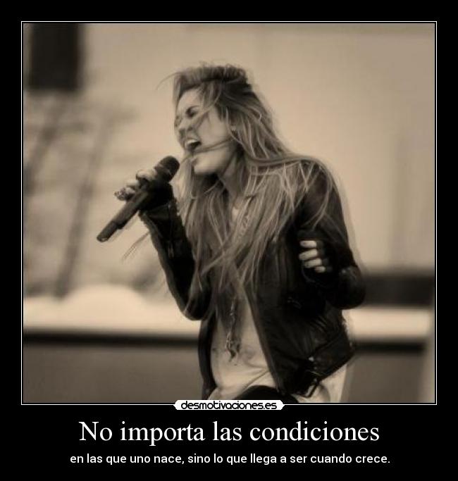 No importa las condiciones - en las que uno nace, sino lo que llega a ser cuando crece.