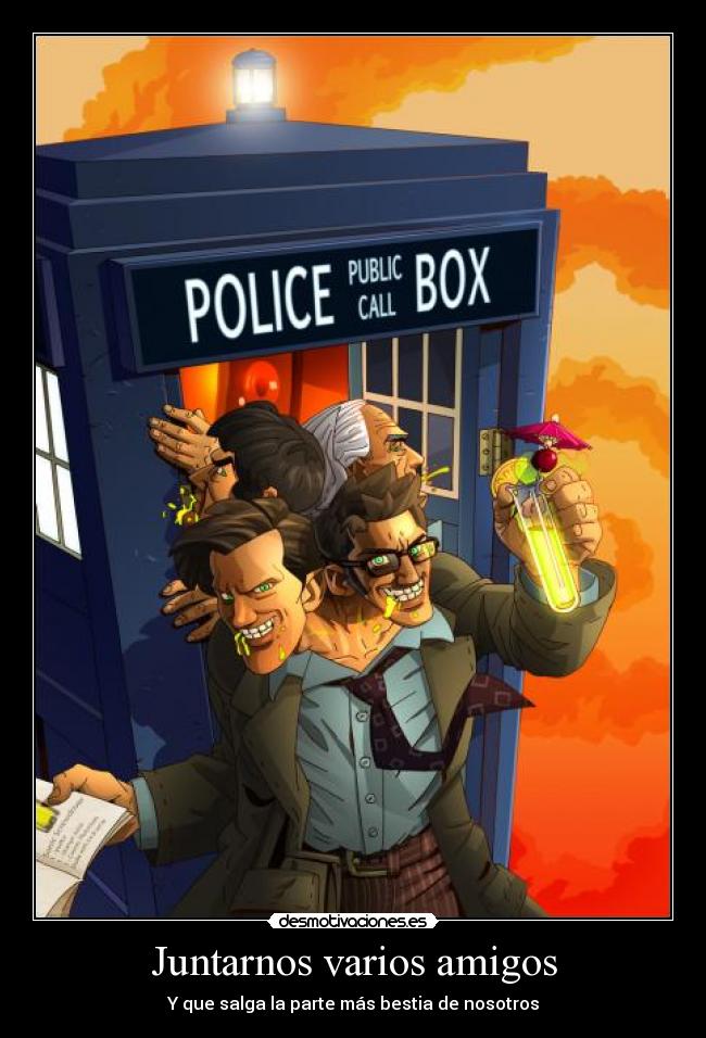 Juntarnos varios amigos - Y que salga la parte más bestia de nosotros