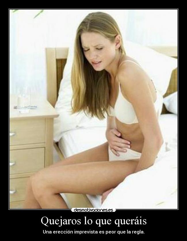 Quejaros lo que queráis - Una erección imprevista es peor que la regla.