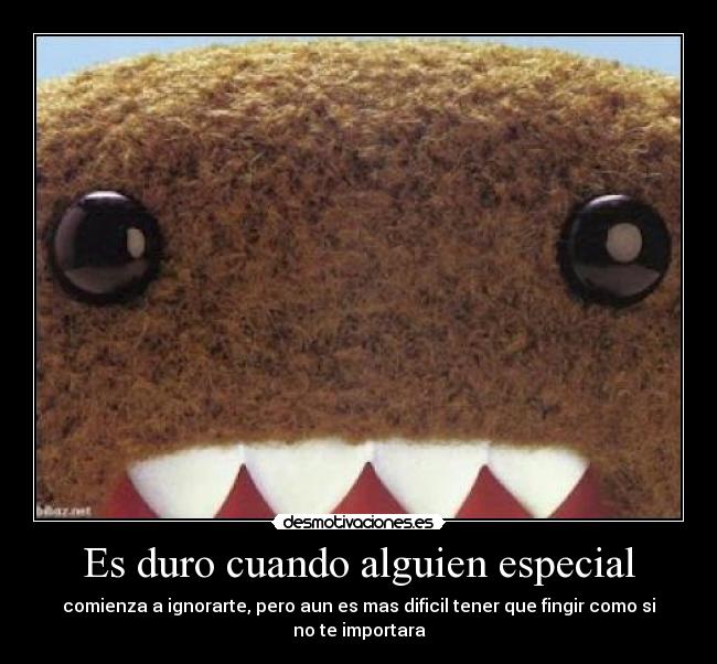 Es duro cuando alguien especial -