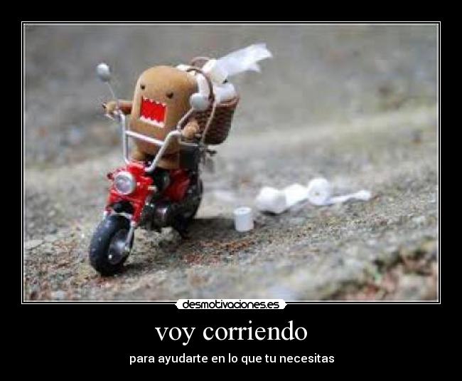 voy corriendo - para ayudarte en lo que tu necesitas