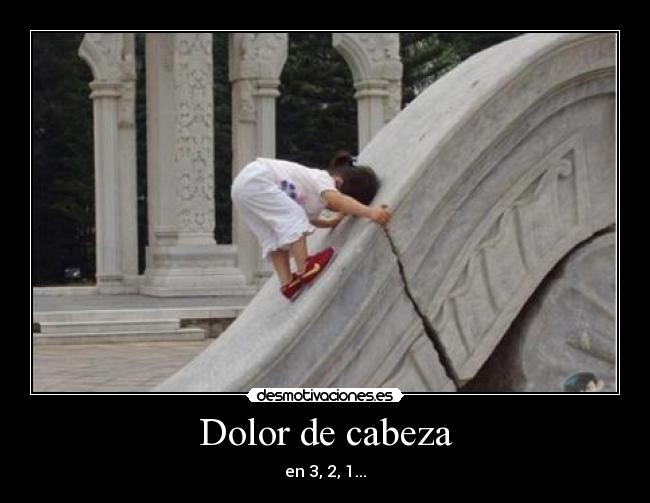 Dolor de cabeza - en 3, 2, 1...