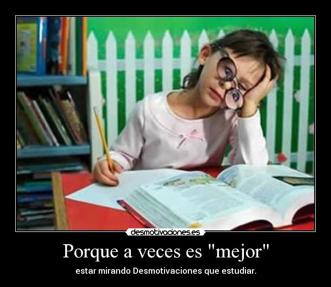 Porque a veces es mejor - estar mirando Desmotivaciones que estudiar.