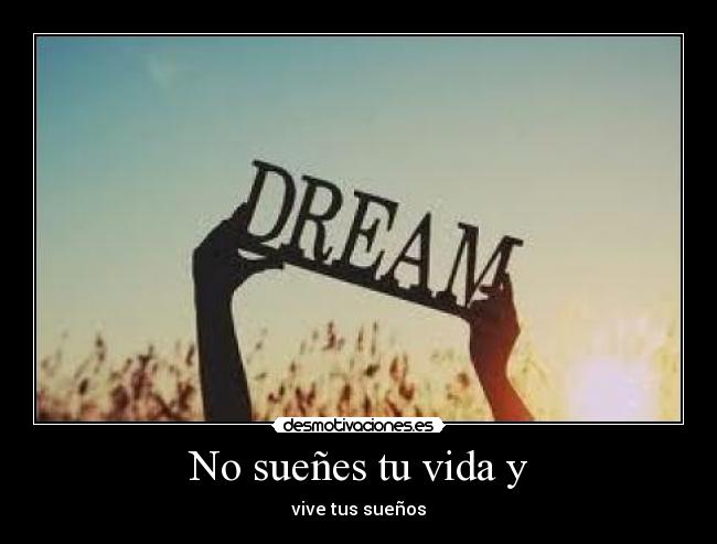 No sueñes tu vida y - 