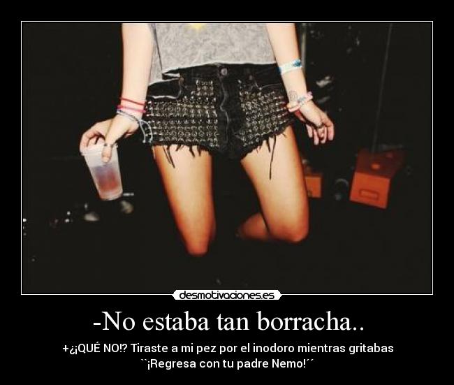-No estaba tan borracha.. -