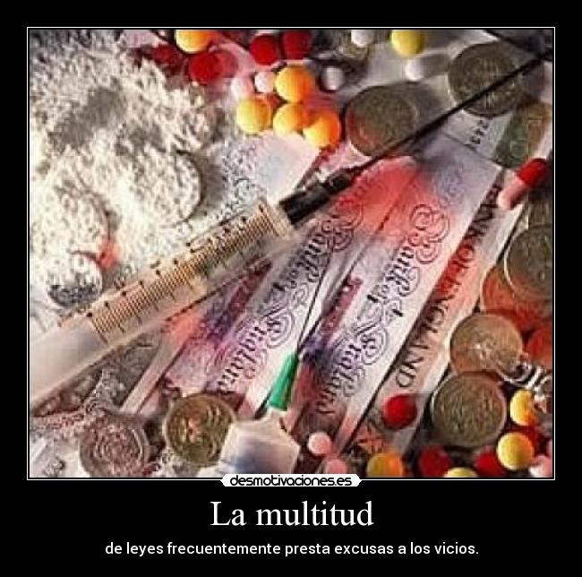 La multitud - de leyes frecuentemente presta excusas a los vicios.