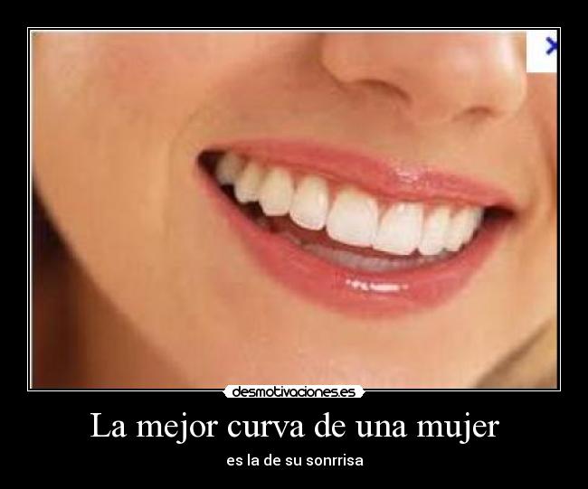 La mejor curva de una mujer - es la de su sonrrisa