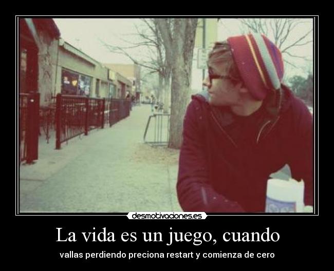 La vida es un juego, cuando -