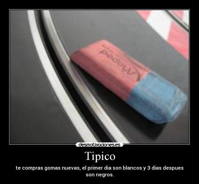 Tipico - te compras gomas nuevas, el primer dia son blancos y 3 dias despues son negros.