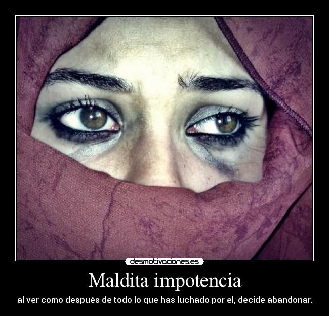 Maldita impotencia -