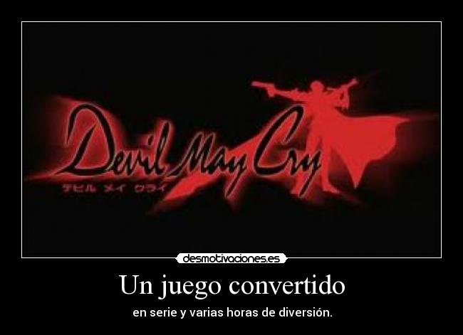 Un juego convertido - en serie y varias horas de diversión.