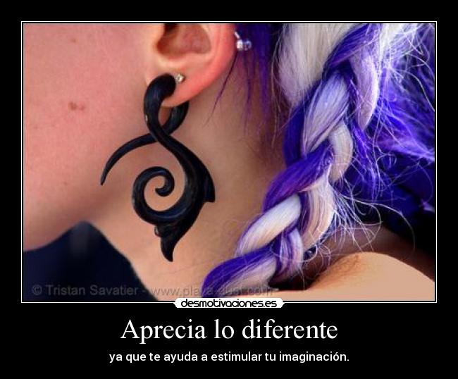 Aprecia lo diferente -