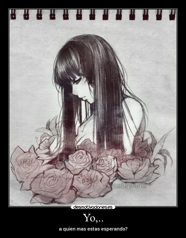 Yo,.. - a quien mas estas esperando?