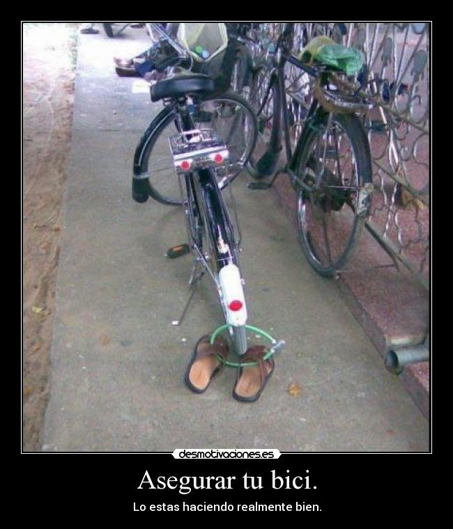 Asegurar tu bici. - Lo estas haciendo realmente bien.
