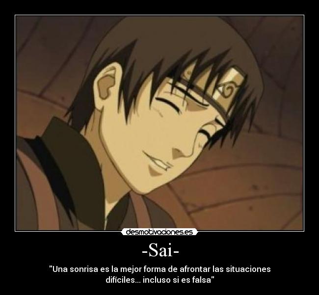 -Sai- - Una sonrisa es la mejor forma de afrontar las situaciones
difíciles... incluso si es falsa