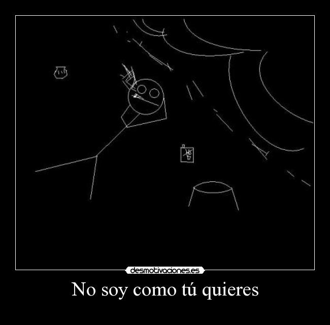 No soy como tú quieres -