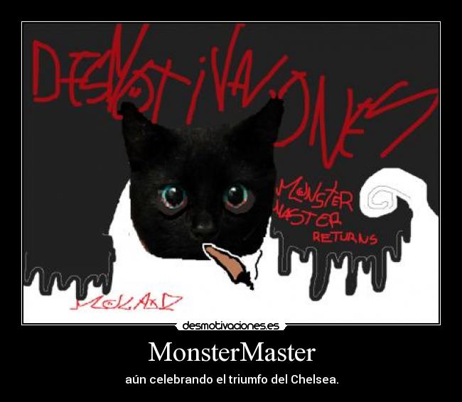 MonsterMaster - aún celebrando el triumfo del Chelsea.