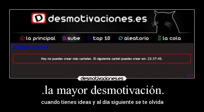 .la mayor desmotivación. - cuando tienes ideas y al día siguiente se te olvida