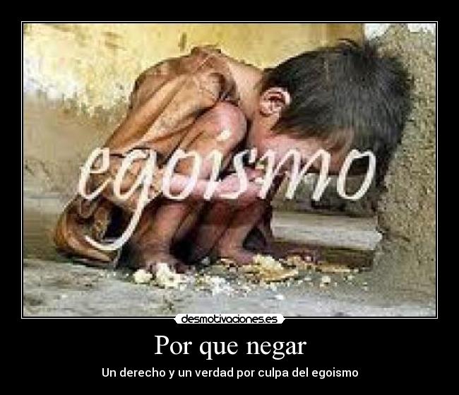 Por que negar - Un derecho y un verdad por culpa del egoismo