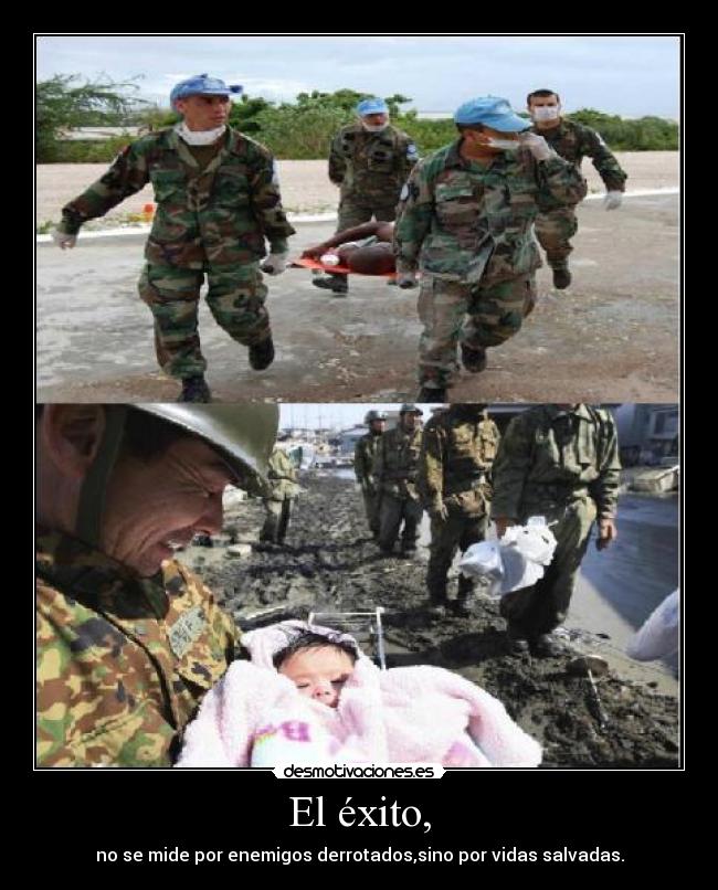 El éxito, - no se mide por enemigos derrotados,sino por vidas salvadas.