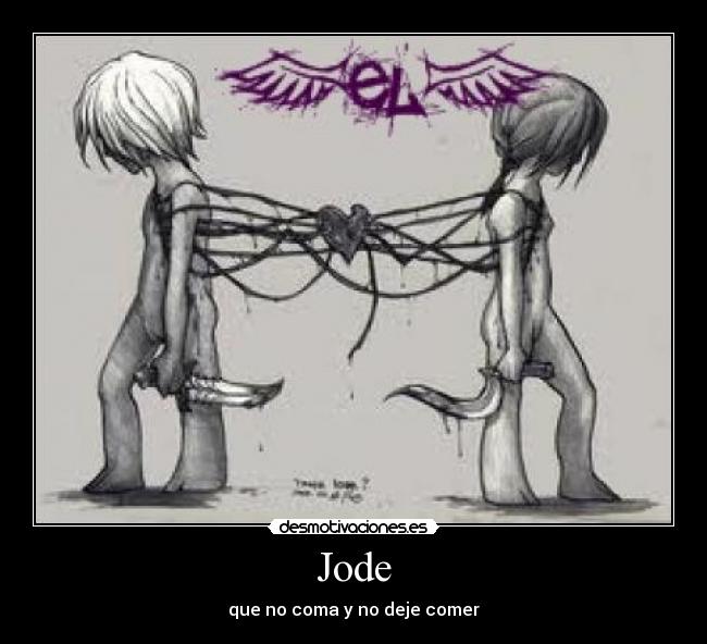 Jode - que no coma y no deje comer